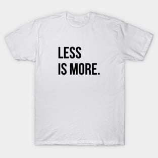 Less is more T-Shirt